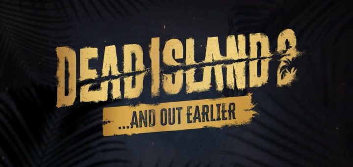 Dead Island 2 выйдет на неделю раньше